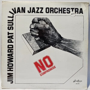 Jim Howard Pat Sullivan Jazz Orchestra - No Compromise - 1978 JAZZ - NOS SEALED