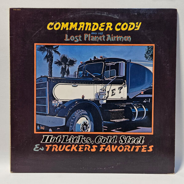 Commander Cody and His Lost Planet Airmen  - Hot Licks, Cold Steel and Truckers