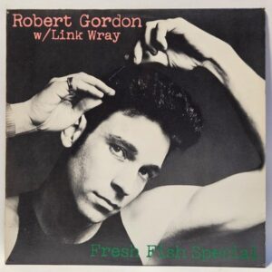 Robert Gordon With Link Wray - Fresh Fish Special - 1978  - EX - Ultrasonic Cln