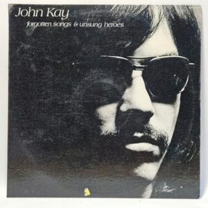 John Kay - Forgotten Songs & Unsung Heroes