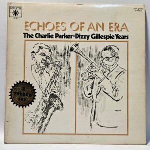 The Charlie Parker Dizzy Gillespie Years - Echoes Of An Era
