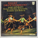 Ballet Grancolombiano - Songs And Dances From Colombia, Venezuela, Ecuador And Bolivia