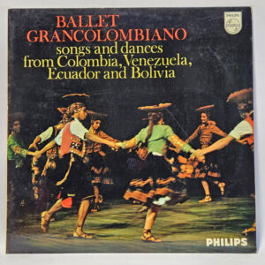 Ballet Grancolombiano - Songs And Dances From Colombia, Venezuela, Ecuador And Bolivia