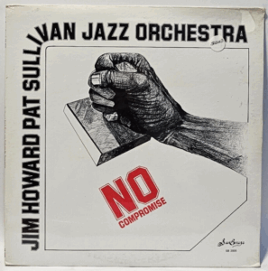 Jim Howard, Jim Howard Pat Sullivan Jazz Orchestra, Pat Sullivan - No Compromise