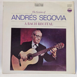 Andr©s Segovia - The Genius Of Andr©s Segovia - A Bach Recital