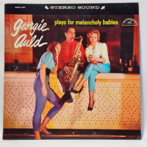 Georgie Auld - Georgie Auld Plays For Melancholy Babies