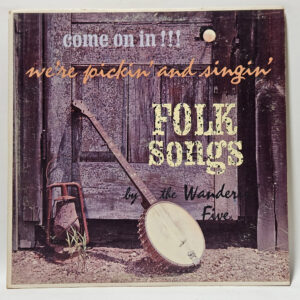 The Wanderin' Five - Come On In!!! We're Pickin' And Singin' Folk Songs