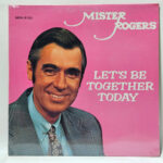 Mister Rogers - Let's Be Together Today