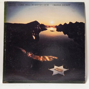 Omaha Sheriff - Come Hell Or Waters High